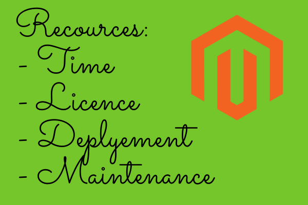 Magento recources, cost of licence, deplyement, mainetenance, Time
